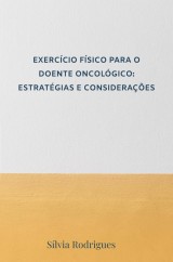 EXERCÍCIO FÍSICO PARA O DOENTE ONCOLÓGICO: ESTRATÉGIAS E CONSIDERAÇÕES