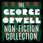 The George Orwell Non-Fiction Collection: Down and Out in Paris and London / The Road to Wigan Pier / Homage to Catalonia / Essays / Poetry