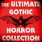 The Ultimate Gothic Horror Collection: Novels and Stories - Frankenstein / Dracula / Jekyll and Hyde / Carmilla / The Fall of the House of Usher / The Turn of the Screw / The Picture of Dorian Gray and more