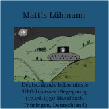 Deutschlands bekannteste UFO-Insassen-Begegnung (17.06.1950 Haselbach, Thüringen, Deutschland)