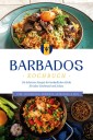 Barbados Kochbuch: Die leckersten Rezepte der barbadischen Küche für jeden Geschmack und Anlass - inkl. Fingerfood, Desserts, Getränken & Dips