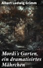 Mordi's Garten, ein dramatisirtes Mährchen