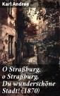 O Straßburg, o Straßburg, Du wunderschöne Stadt! (1870)