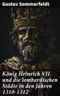 König Heinrich VII. und die lombardischen Städte in den Jahren 1310-1312