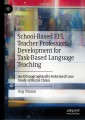 School-Based EFL Teacher Professional Development for Task-Based Language Teaching