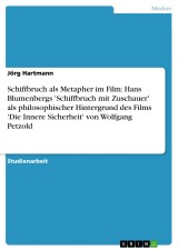 Schiffbruch als Metapher im Film: Hans Blumenbergs 'Schiffbruch mit Zuschauer' als philosophischer Hintergrund des Films 'Die Innere Sicherheit' von Wolfgang Petzold