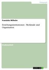 Erziehungsinstitutionen - Merkmale und Organisation