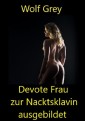Devote Frau zur Nacktsklavin ausgebildet