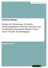 Kriege der Erinnerung - Deutsche Erinnerungskultur zwischen Literatur und Geschichtswissenschaft anhand Günter Grass' Novelle 