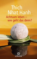 Achtsam leben - wie geht das denn?