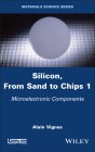 Silicon, From Sand to Chips, Volume 1