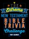 The Extreme New Testament Bible Trivia Challenge