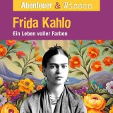 Abenteuer & Wissen, Frida Kahlo - Ein Leben voller Farbe