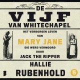 De vijf van Whitechapel: Het verborgen leven van Mary Jane, die werd vermoord door Jack the Ripper