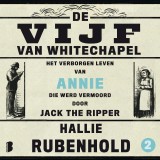 De vijf van Whitechapel: Het verborgen leven van Annie, die werd vermoord door Jack the Ripper