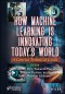 How Machine Learning is Innovating Today's World
