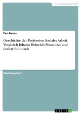Geschichte der Profession Sozialer Arbeit. Vergleich Johann Heinrich Pestalozzi und Lothar Böhnisch