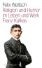 Religion und Humor im Leben und Werk Franz Kafkas