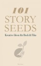 101 Story Seeds - Kreative Ideen für Buch & Film