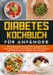 Diabetes Kochbuch für Anfänger