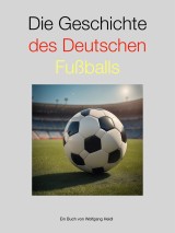 Die Geschichte des deutschen Fußballs