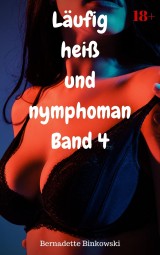 Läufig heiß und nymphoman Band 4