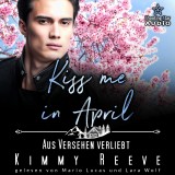 Kiss me in April: Aus Versehen Verliebt