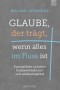 Glaube, der trägt, wenn alles im Fluss ist