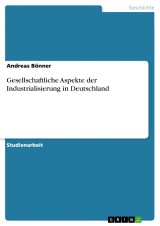 Gesellschaftliche Aspekte der Industrialisierung in Deutschland