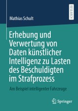 Erhebung und Verwertung von Daten künstlicher Intelligenz zu Lasten des Beschuldigten im Strafprozess