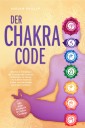 Der Chakra Code: Wie Sie in 7 Schritten die Energien der Chakren entfesseln, zu innerer und äußerer Balance finden und spirituelles Wachstum erfahren - inkl. gratis Workbook & Chakra-Challenge