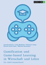 Gamification und Game-based Learning in Wirtschaft und Lehre. Einflüsse auf Motivation und Leistung