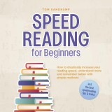 Speed Reading for Beginners: How to drastically increase your reading speed, understand more and remember better with simple methods - incl. the best speedreading tips & tricks