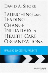 Launching and Leading Change Initiatives in Health Care Organizations