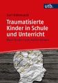 Traumatisierte Kinder in Schule und Unterricht