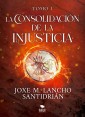 La consolidación de la injusticia - Tomo 1
