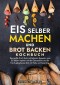 Eis selber machen und Brot backen Kochbuch