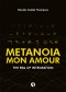 Metanoia Mon Amour