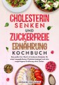 Cholesterin Senken und Zuckerfreie Ernährung Kochbuch