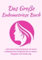 Das große Endometriose Buch- Jetzt deine Heilung Starten mit einen umfangreichen Programm für zu Hause