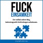 Fuck Einsamkeit