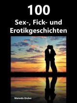 100 Sex-, Fick- und Erotikgeschichten