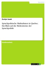 Sprachpolitische Maßnahmen in Quebec. Ein Blick auf die Meilensteine der Sprachpolitik