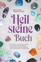 Heilsteine Buch: Mit Heilsteinen von A bis Z ganz einfach Stress reduzieren, Ängste abbauen, Negativität loswerden, den Optimismus fördern und das Selbstbewusstsein stärken