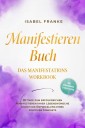 Manifestieren Buch: Das Manifestations Workbook - 90 Tage zum erfolgreichen Manifestieren Ihrer Lebenswünsche durch die Entwicklung eines positiven Mindsets - inkl. Affirmationen, Erfolgstracking