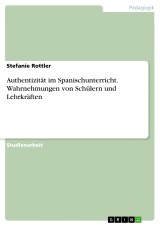 Authentizität im Spanischunterricht. Wahrnehmungen von Schülern und Lehrkräften