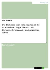 Die Transition vom Kindergarten in die Grundschule. Möglichkeiten und Herausforderungen der pädagogischen Arbeit