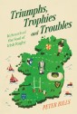 Triumphs, Trophies and Troubles