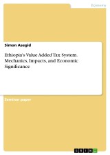 Ethiopia's Value Added Tax System. Mechanics, Impacts, and Economic Significance
