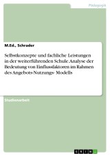 Selbstkonzepte und fachliche Leistungen in der weiterführenden Schule. Analyse der Bedeutung von Einflussfaktoren im Rahmen des Angebots-Nutzungs- Modells